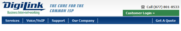 Voice over IP, VoIP, VoIP Los Angeles, VPLS (Virtual Private LAN Services), Hosted VoIP, M P L S (Multi Protocol Label Switching), Los Angeles Business VoIP, Hosted PBX, Trunk Replacement, Colocation, Firewall, VPN (Virtual Private Network), SpamBlocker/Anti Spam, Business Broadband ISP (Internet Service Provider), Los Angeles Business DSL, Los Angeles T1/DS1 Line, Los Angeles T3/DS3, Los Angeles Backup T1 Line, Bonded T1 Internet Connection.